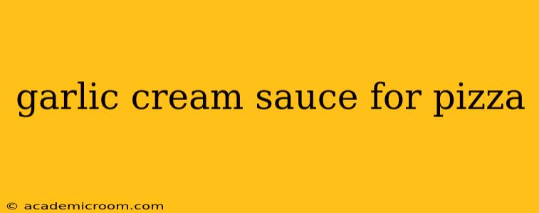garlic cream sauce for pizza