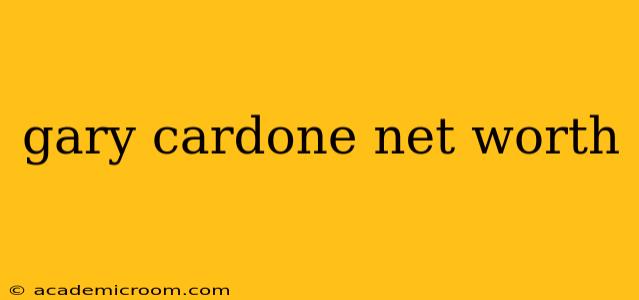 gary cardone net worth