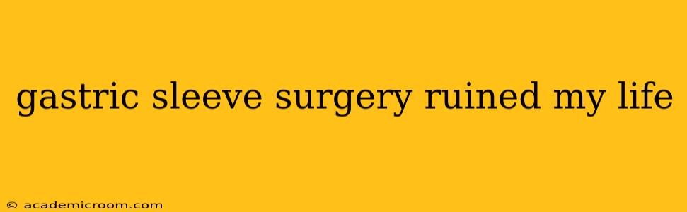 gastric sleeve surgery ruined my life