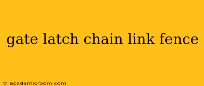 gate latch chain link fence