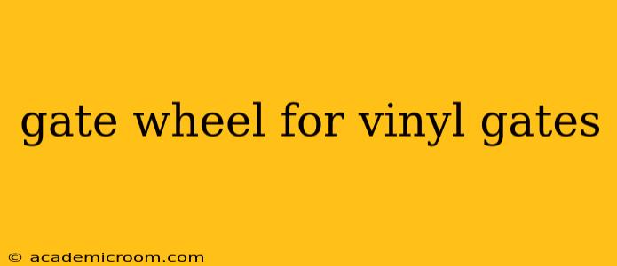 gate wheel for vinyl gates