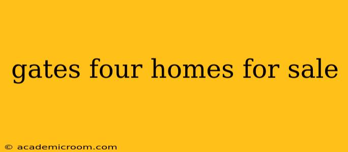 gates four homes for sale