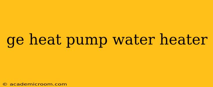 ge heat pump water heater