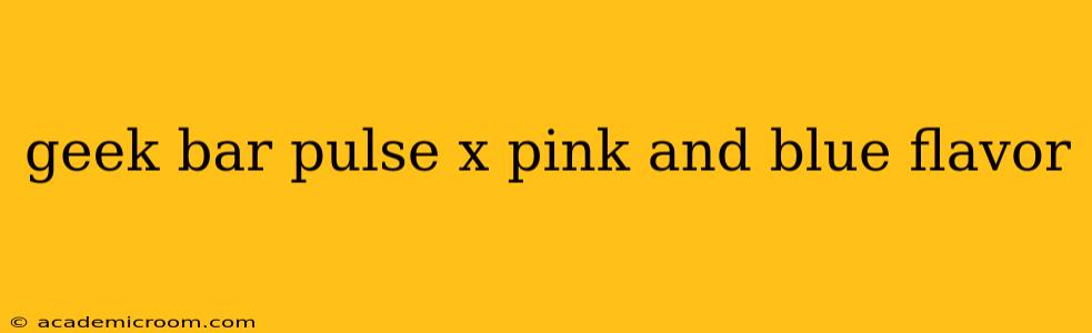 geek bar pulse x pink and blue flavor