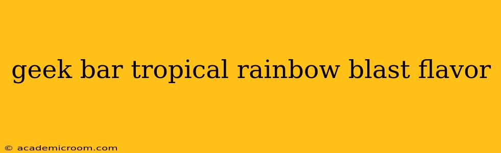 geek bar tropical rainbow blast flavor