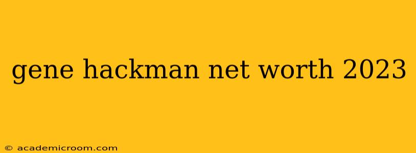 gene hackman net worth 2023