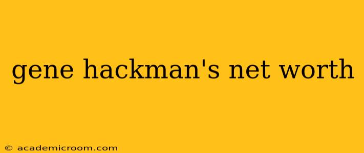 gene hackman's net worth