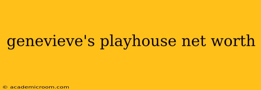 genevieve's playhouse net worth