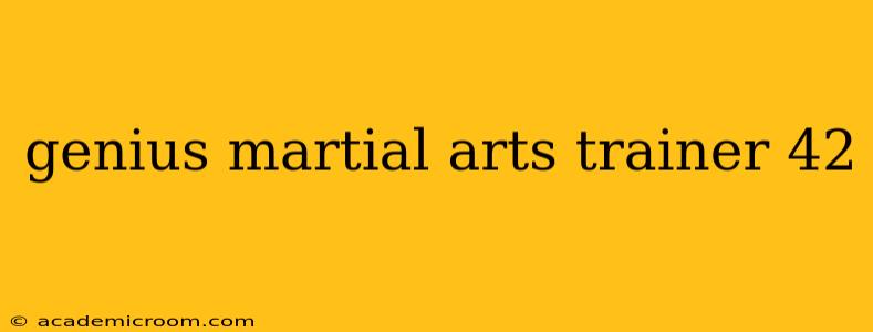 genius martial arts trainer 42