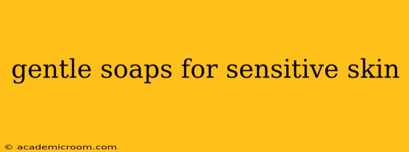 gentle soaps for sensitive skin