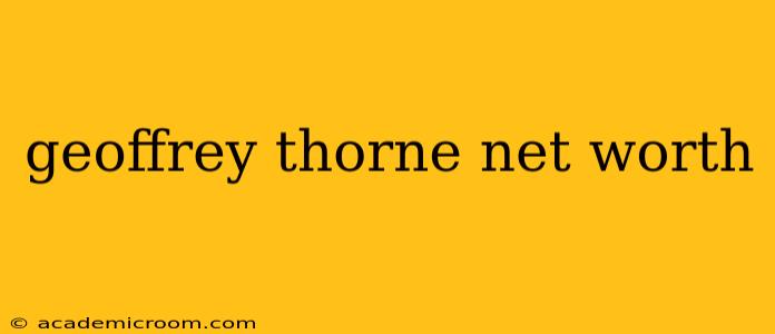 geoffrey thorne net worth