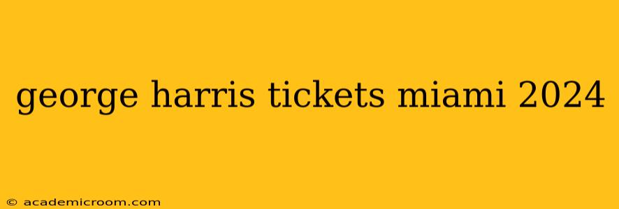 george harris tickets miami 2024