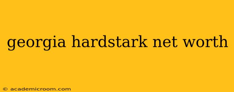 georgia hardstark net worth