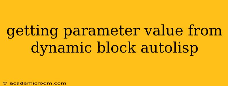 getting parameter value from dynamic block autolisp