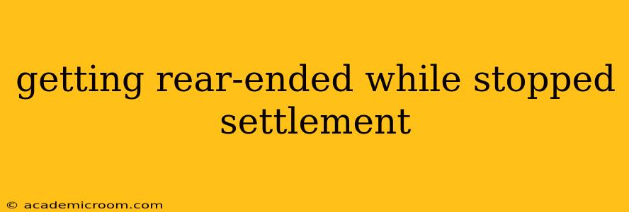 getting rear-ended while stopped settlement