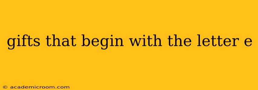 gifts that begin with the letter e