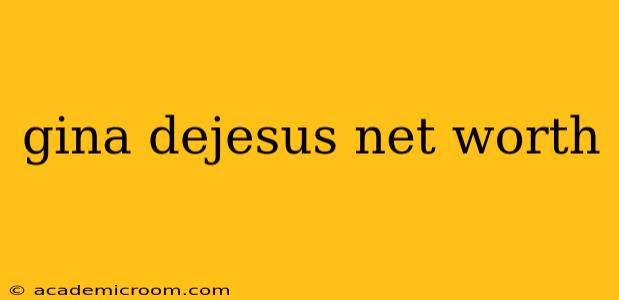 gina dejesus net worth