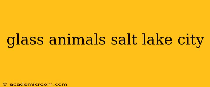 glass animals salt lake city