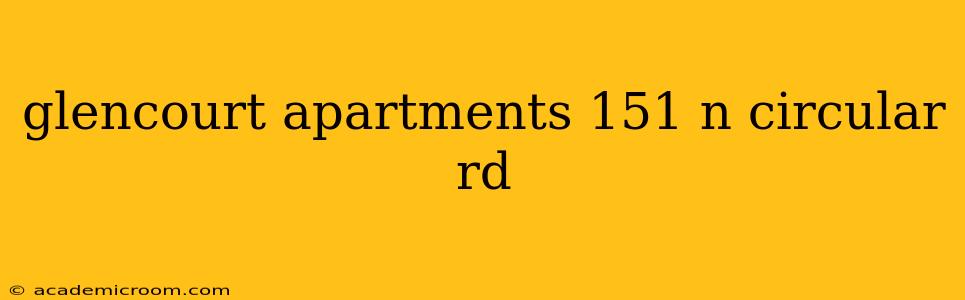 glencourt apartments 151 n circular rd