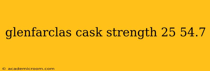 glenfarclas cask strength 25 54.7