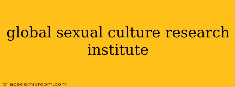 global sexual culture research institute