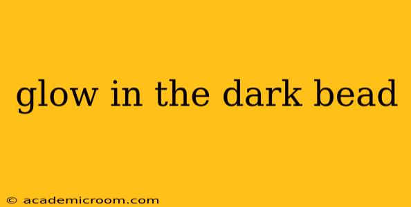 glow in the dark bead