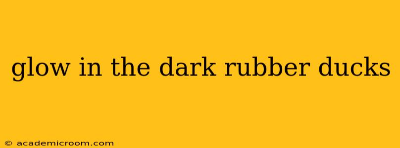 glow in the dark rubber ducks