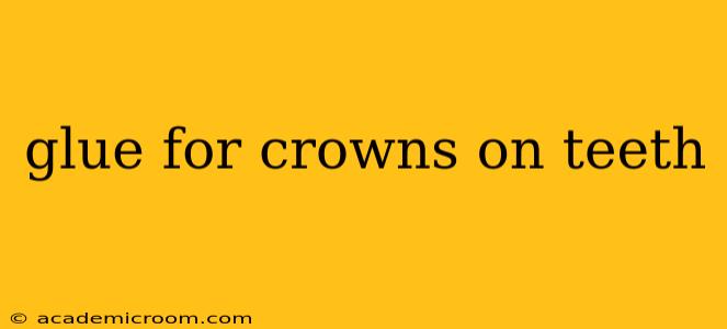 glue for crowns on teeth