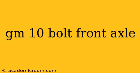 gm 10 bolt front axle