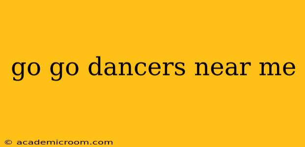 go go dancers near me