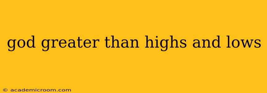 god greater than highs and lows