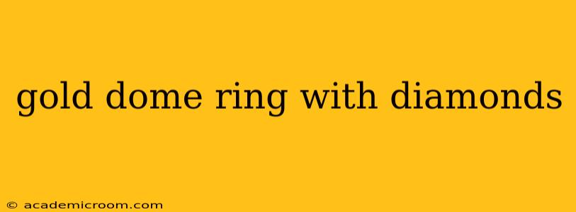 gold dome ring with diamonds