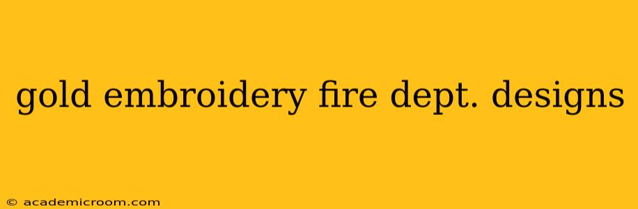 gold embroidery fire dept. designs