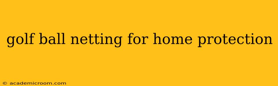 golf ball netting for home protection