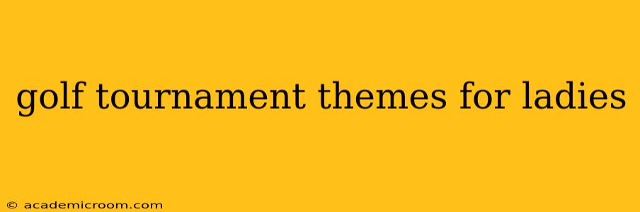 golf tournament themes for ladies