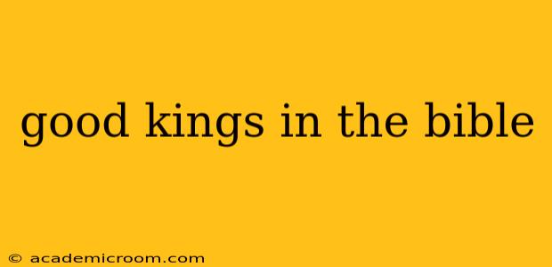 good kings in the bible