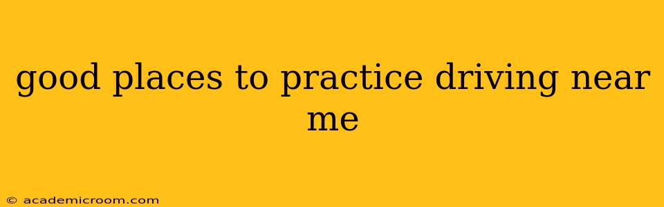 good places to practice driving near me