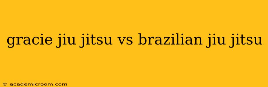 gracie jiu jitsu vs brazilian jiu jitsu