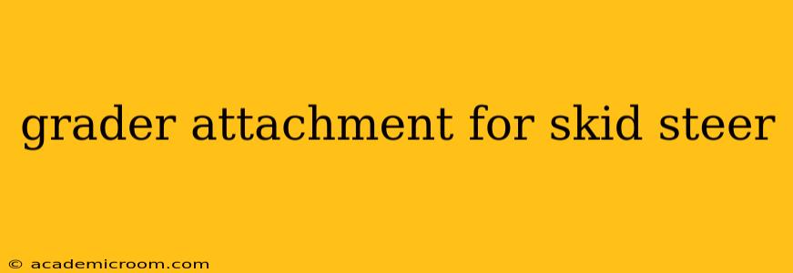 grader attachment for skid steer