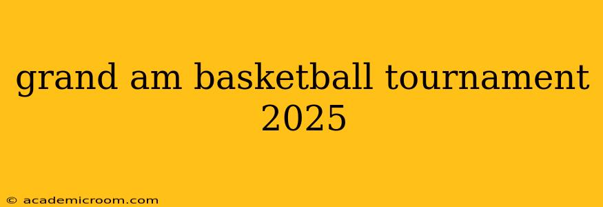 grand am basketball tournament 2025