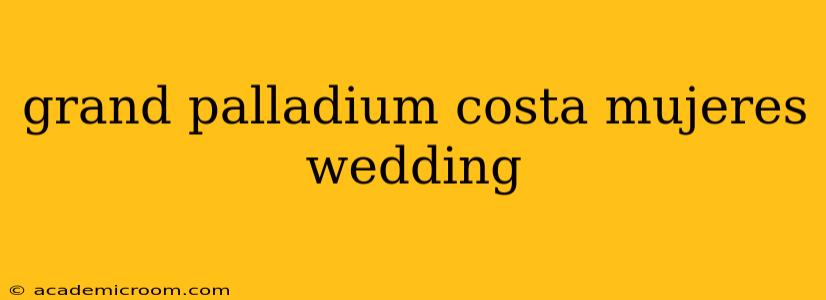 grand palladium costa mujeres wedding