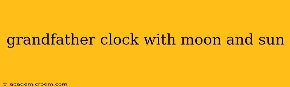 grandfather clock with moon and sun