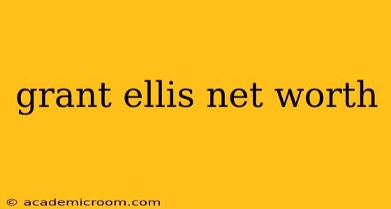 grant ellis net worth