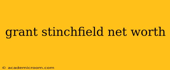 grant stinchfield net worth