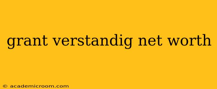 grant verstandig net worth