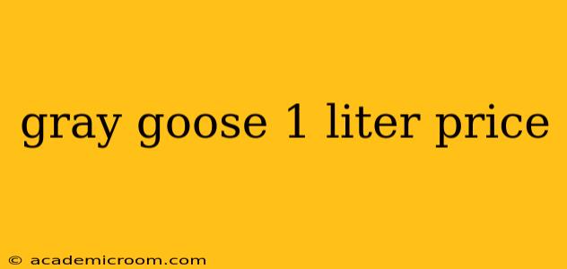 gray goose 1 liter price