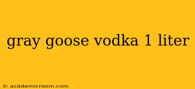 gray goose vodka 1 liter