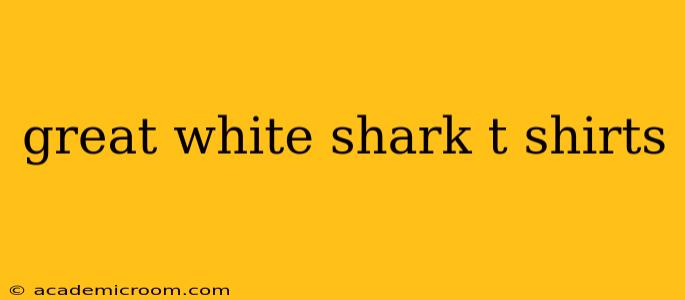 great white shark t shirts