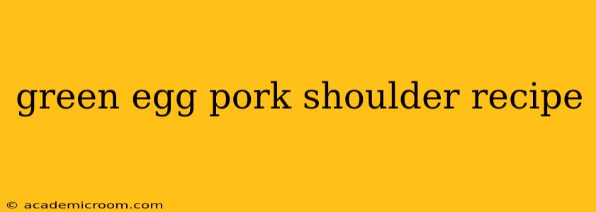 green egg pork shoulder recipe