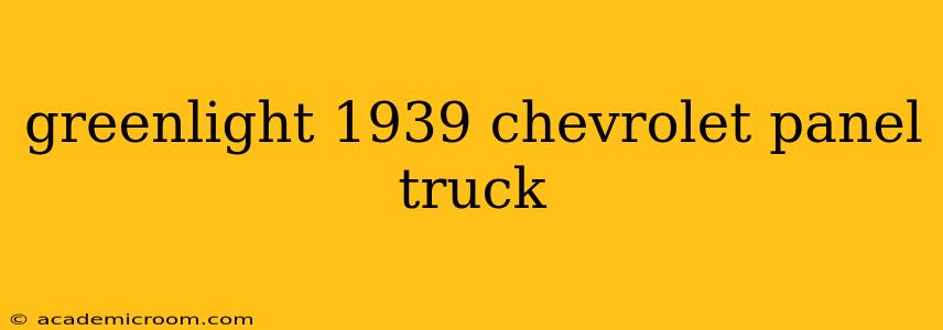 greenlight 1939 chevrolet panel truck